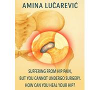 SUFFERING FROM HIP PAIN, BUT YOU CANNOT UNDERGO SURGERY. HOW CAN YOU HEAL YOUR HIP?