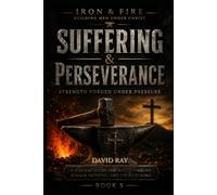 Suffering & Perseverance: Strength Forged Under Pressure: 5
