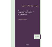 Suffering Time: Philosophical, Kabbalistic, and Ḥasidic Reflections on Temporality