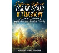 Sufferings Offered for the Souls in Purgatory: A Catholic Devotion of Reparation and Spiritual Charity