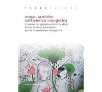 Sufficienza energetica. Il senso, le opportunità e le sfide di un diverso cammino per la transizione energetica