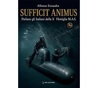Sufficit animus. Parlano gli italiani della X Flottiglia M.A.S.