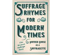 Suffrage Rhymes for Modern Times - Mother Goose as a Suffragette; Wi (Tascabile)