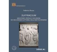 Suffragium. Magistrati, popolo e decurioni nei meccanismi elettorali della Baetica romana