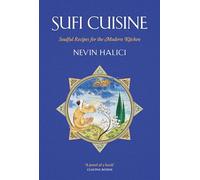 Sufi Cuisine: Soulful Recipes for the Modern Kitchen
