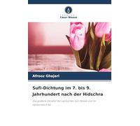 Sufi-Dichtung im 7. bis 9. Jahrhundert nach der Hidschra: Das goldene Zeitalter der persischen Sufi-Poesie und ihr bleibendes Erbe