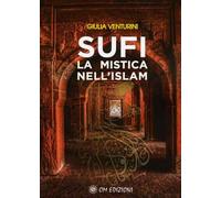 Sufi la mistica nell'Islam - Venturini Giulia