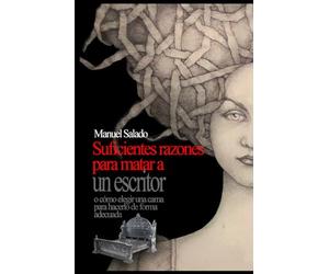Suficientes razones para matar a un escritor: O cómo elegir una cama para hacerlo de forma adecuada
