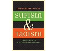 Sufism and Taoism: A Comparative Study of Key Philosophical Concepts-Izutsu, Tos