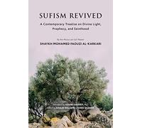 Sufism Revived: A Contemporary Treatise on Divine Light, Prophecy, and Sainthood