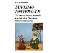 Sufismo universale. Verso una nuova armonia tra Oriente e Occidente