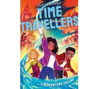 Sufiya Ahmed The Time Travellers: Adventure Calling (Tascabile) Time Travellers