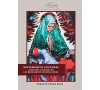 Sufrimiento cultural. Literatura e historia de los mexicanos en Estados Unidos