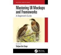 Sufyan bin Uzayr Mastering UI Mockups and Frameworks (Copertina rigida)