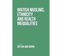 Sufyan Dogra British Muslims, Ethnicity and Health Inequalities (Tascabile)