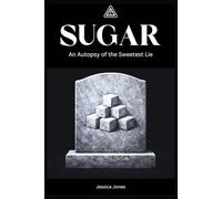Sugar: An Autopsy of the Sweetest Lie: 18
