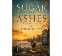 Sugar and Ashes: A Novel of Cuba and Exile