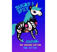 Sugar and Spice Journals: The Unicorn Goal Setting Edition