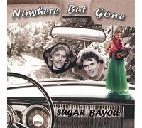 Sugar Bayou - Nowhere but Gone