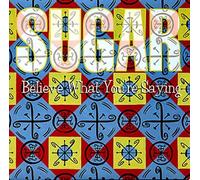 Sugar - Believe What You're Saying