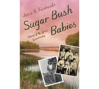 Sugar Bush Babies: Stories of My Ojibwe Grandmother