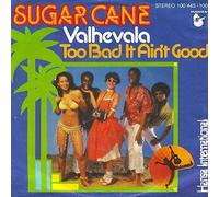 Sugar Cane - Valhevala / Too Bad It Ain't Good - Hansa International - 100 445, Hansa International - 100 445-100