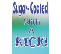 Sugar-Coated With A Kick!: Sarcastic yet Sassy Journal, Great gift for coworkers, professionals, adults or teens / 120 Pages / 6x9 inch Notebook