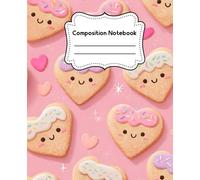 Sugar Cookie Composition Notebook: Cute Kawaii Heart Cookie Journal | Wide Ruled Pages with Guideline, Fun Writing Book for Kids, Teens, Baking Lovers, or Sweet Gift Ideas