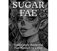 Sugar Fae: Hauntingly Beautiful Fae Women to Color