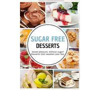 Sugar-Free Desserts: Sweet pleasure, without sugar! Desserts that sweeten your day.