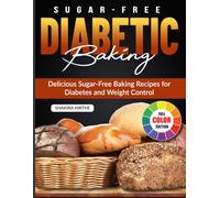 Sugar-Free Diabetic Baking: Delicious Sugar-Free Baking Recipes for Diabetes and Weight Control