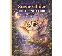Sugar Glider Coloring Book for All Ages: Cute, Realistic & Fun Flying Possum Designs for Kids, Teens & Adults: 50 Adorable and Relaxing Sugar Glider ... Creativity and Educational Animal Learning