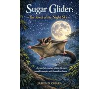 Sugar Glider: The Jewel of the Night Sky: A graceful creature gliding through moonlit canopies with boundless charm
