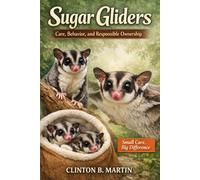 Sugar Gliders: Care, Behavior, and Responsible Ownership