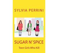 SUGAR N' SPiCE: Teen Girls Who Kill