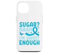 Sugar? Naah I'm Sweet Enough Custodia per iPhone 13