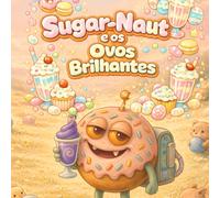 Sugar-Naut e os Ovos Brilhantes: Uma doce história de Páscoa para relaxar e sentir