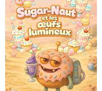 Sugar-Naut et les œufs lumineux: Une douce histoire de Pâques pour se détendre et rêver