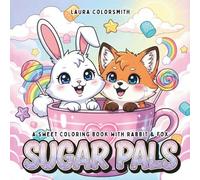 Sugar Pals - A Sweet Coloring Book With Rabbit & Fox: A Whimsical Coloring Adventure with Foxes, Bunnies & a Sugar-Sweet World of Treats