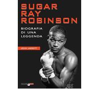 Sugar Ray Robinson. Biografia di una Leggenda - [Bradipolibri]