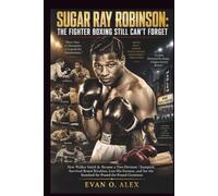 SUGAR RAY ROBINSON: THE FIGHTER BOXING STILL CAN'T FORGET