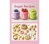 Sugar Recipes: This 100-page journal, blank recipe book template is designed to help you create your very own desserts cookbook.
