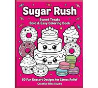 Sugar Rush: Sweet Treats Bold & Easy Coloring Book: 50 Fun Dessert & Food Designs for Stress Relief - Thick Outlines, Large Cells, Zero Frustration