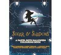 Sugar & Shadows: A Pastel Goth Halloween Colouring Book for Adults: Soft Darkness & Sweet Dreams - A Spooky-Cute World of Witches, Skulls & Candy Magic