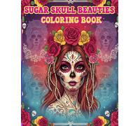 Sugar Skull Beauties Coloring Book: Feminine Calavera Portraits, Floral Details & Relaxing Day of the Dead Designs