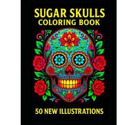 Sugar Skull Coloring Book: - 50 Original Day of the Dead Designs to Color | Frameable Art for Relaxation, Creativity & Tattoo Inspiration |