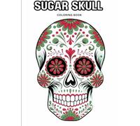 Sugar Skull Coloring Book for Adults | 50 Intricate Day of the Dead Designs for Relaxation & Creativity - Perfect for Mindfulness, Stress Relief and Lovers of Mexican Folk Art