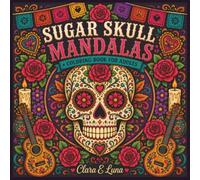 Sugar Skull Mandalas: Coloring Book For Adults