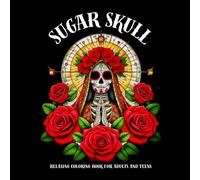 Sugar skull: Relaxing coloring book for adults and teens - Dias de los muertos - stress relief - mindfulness