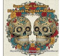 Sugar Skull Serenity: Día de los Muertos Mandala & Skull Designs for Adults | Elegant Day of the Dead Coloring Book for Relaxation and Mindfulness